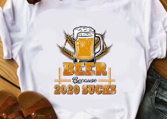 Beer Because 2020 Sucks SVG, Beer SVG, Summer SVG, Drink SVG, Friend SVG t shirt design for purchase