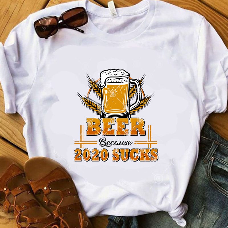 Beer Because 2020 Sucks SVG, Beer SVG, Summer SVG, Drink SVG, Friend SVG t shirt design for purchase