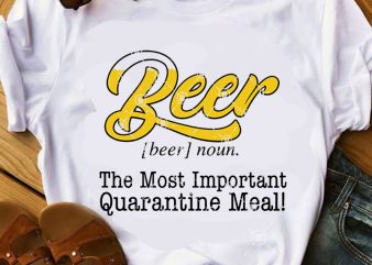 Beer The Most Important Quarantine Meal SVG, Drink Beer SVG, COVID 19 SVG, Coronavirus SVG, Family SVG graphic t-shirt design