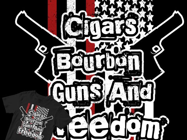Cigars bourbon guns and freedom t shirt design to buy
