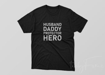 Daddy, Husband, Hero, Protector, t shirt for fathers ready to print t-shirt design png