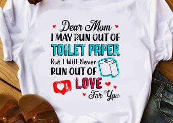 Dear Mom May Run Out Of Toilet Paper But I Will Never Run Out Of Love For You SVG, Mother’s Day SVG, COVID 19 SVG t shirt vector illustration
