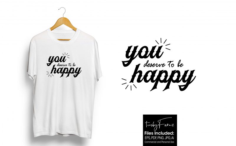 You deserve to be happy. Latest T shirt design for sale