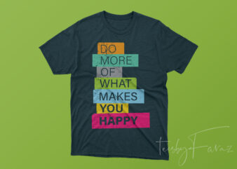 Do more what makes you happy graphic t-shirt design