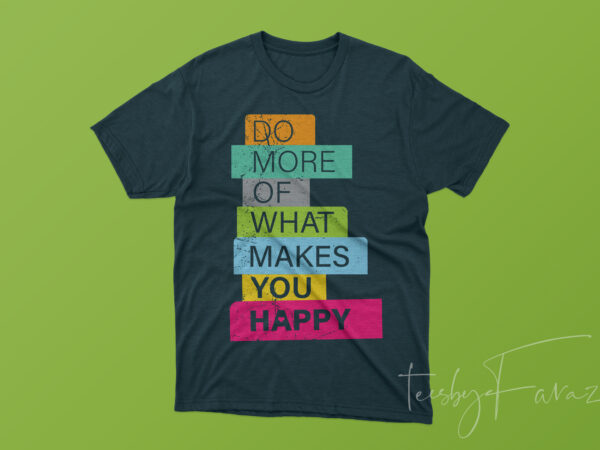 Do more what makes you happy graphic t-shirt design