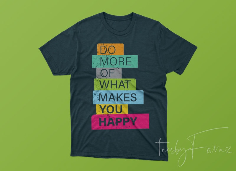 Do more what makes you happy graphic t-shirt design - Buy ...