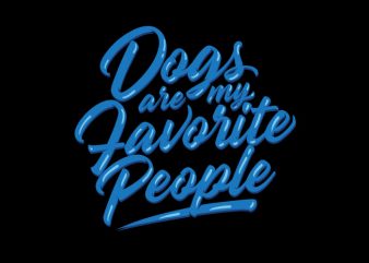 dogs are my favorite people print ready t shirt design