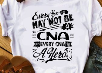 Every Hero May Not Be A Cna But Every Cna Is A Hero SVG, Nurse 2020 SVG, COVID 19 SVG, Coronavirus SVG t-shirt design for commercial use