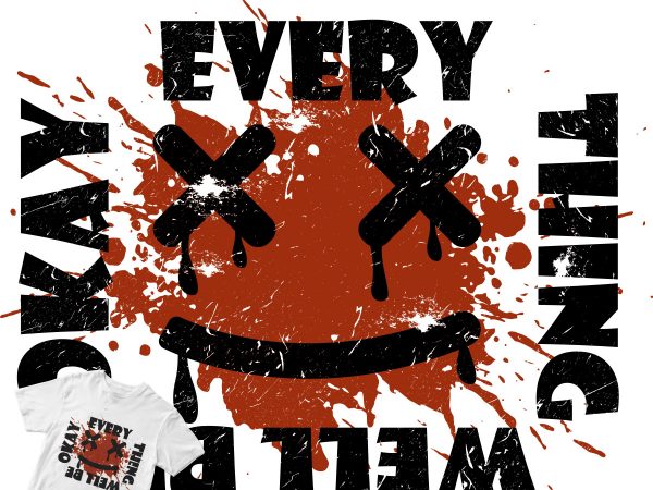 Every thing well be t-shirt design png