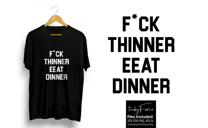 F*ck Thinner Eat Dinner Quote T shirt. Design for sale print ready t shirt design