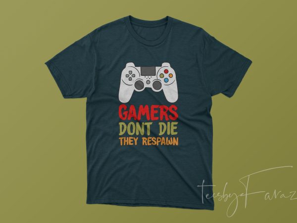 Gamers don’t die they respawn graphic t-shirt design