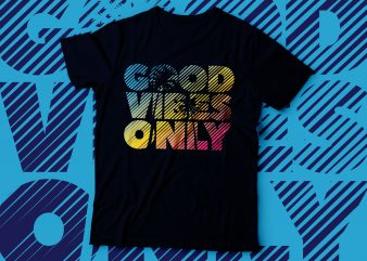 Good vibes only tshirt design | colourful tshirt design
