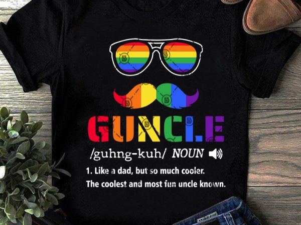 Guncle like a dad but so much cooler the coolest and most fun uncle known svg, lgbt svg, glasses svg, beard svg shirt design png