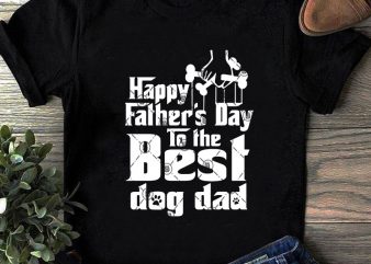 Happy Father’s Day To The Best Dog Dad SVG, Father’s Day SVG, Animals SVG t-shirt design for sale
