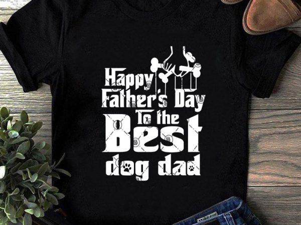 Happy father’s day to the best dog dad svg, father’s day svg, animals svg t-shirt design for sale