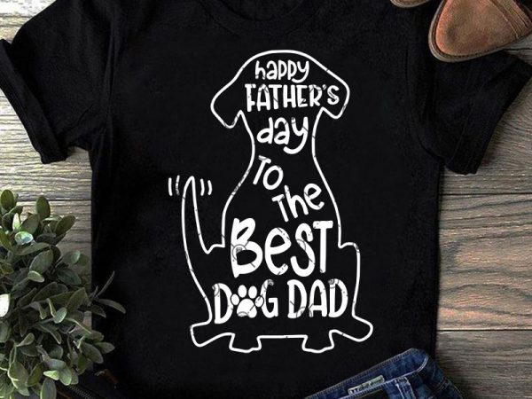 Download Happy Father's Day To The Best Dog Dad SVG, Father's Day ...