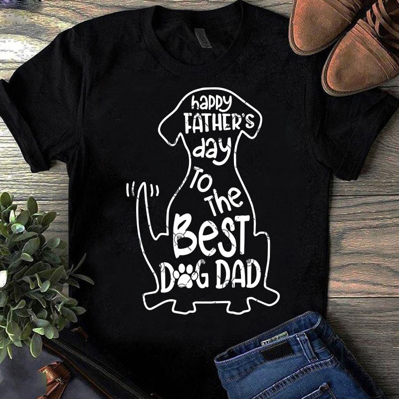 Download Happy Father S Day To The Best Dog Dad Svg Father S Day Svg Dog Svg T Shirt Design Template Buy T Shirt Designs