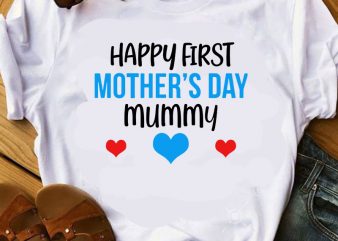 Happy First Mother’s Day Mummy SVG, Mother’s Day SVG, Heart SVG, Mom SVG t shirt design for download