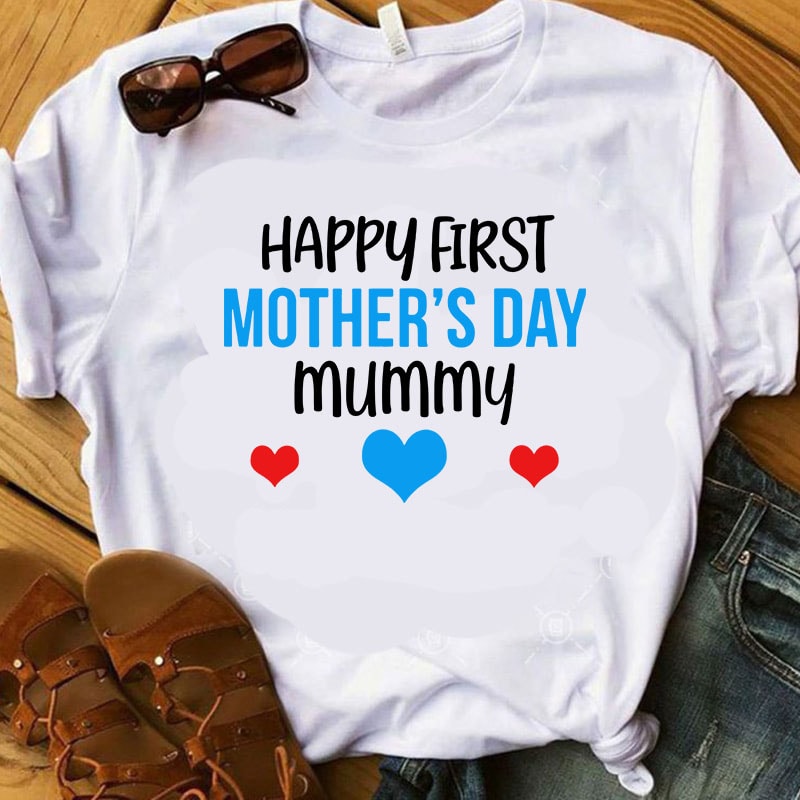 Happy First Mother’s Day Mummy SVG, Mother’s Day SVG, Heart SVG, Mom SVG t shirt design for download