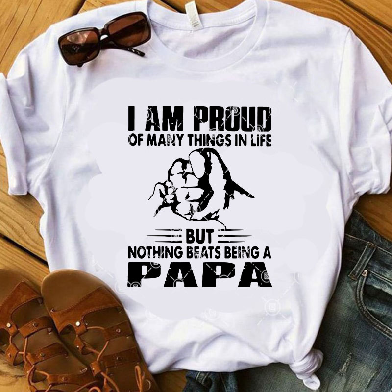 I Am Proud Of Many Things In Life But Nothing Beats Being A PAPA SVG, Father’s Day SVG, Family SVG buy t shirt design