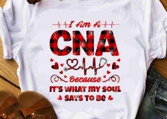 I Am A CNA Because It’s What My Soul Says To Be SVG, Nurse 2020 SVG, COVID 19 SVG, Buffalo SVG ready made tshirt design