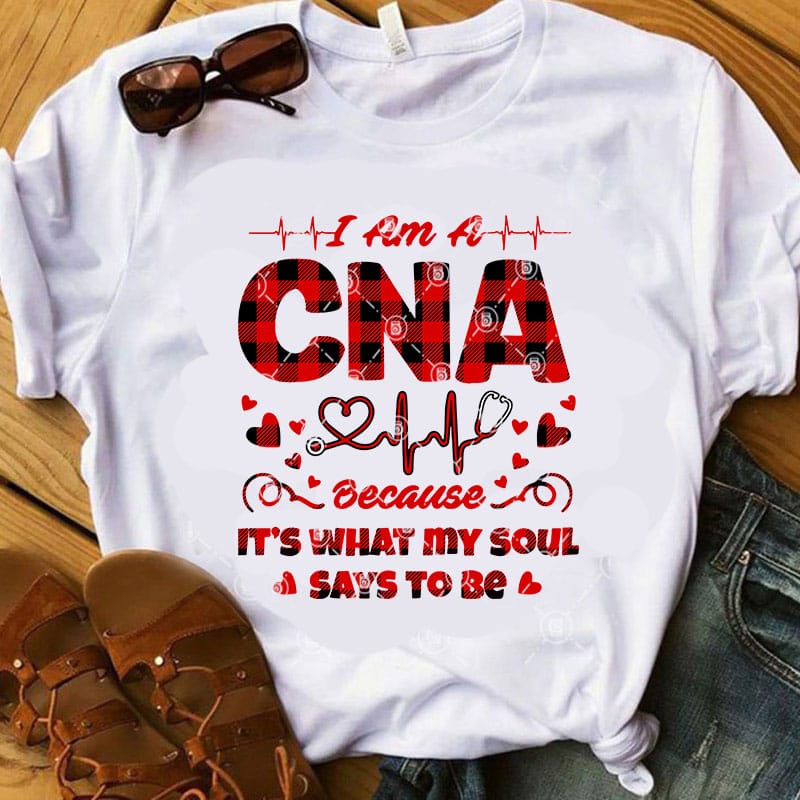 I Am A CNA Because It’s What My Soul Says To Be SVG, Nurse 2020 SVG, COVID 19 SVG, Buffalo SVG ready made tshirt design