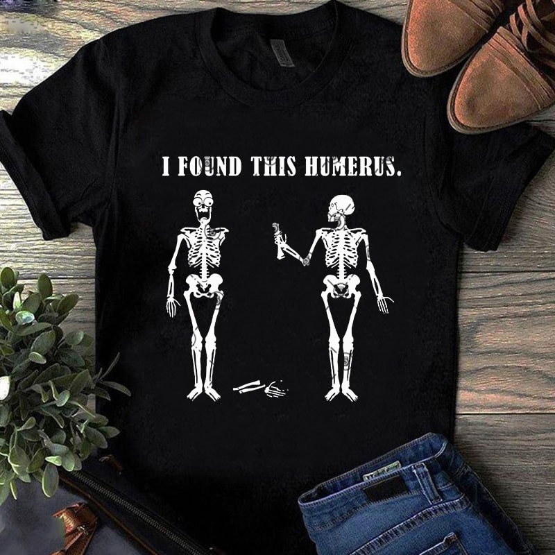 I Found This Humerus SVG, Skeleton SVG, Funny SVG t shirt design for sale
