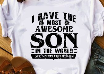 i have the most awesome son in the world SVG, Family SVG, funny SVG, Son SVG shirt design png