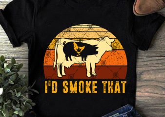 I’d Smoke That SVG, 420 SVG, Cannabis SVG, Chicken SVG, Pig SVG, Cow SVG, Animals SVG, Farm SVG t shirt design template