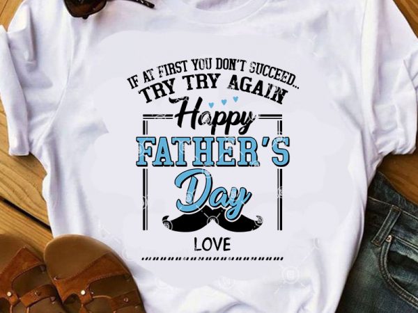 If at first you don’t succeed try try again happy father’s day love svg, father’s day svg, dad svg buy t shirt design artwork If at first you don’t succeed try try again happy father’s day love svg, father’s day svg, dad svg buy t shirt design artwork