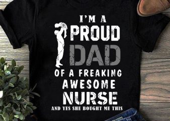 i’m A Proud Dad Of A Freaking Awesome Nurse And Yes She Bought Me This SVG, Father’s Day SVG, Family SVG, Nurse 2020 SVG t