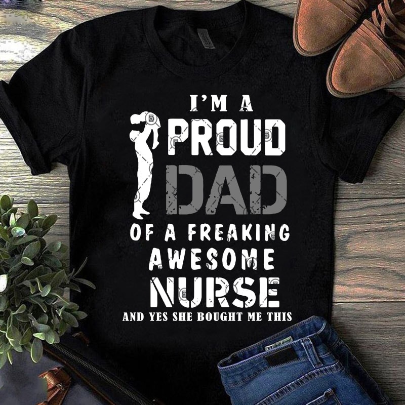 Proud Dad Of A Freaking Awesome Nurse Father's Day Gift Tee Proud Dad Of A Freaking Awesome Nurse Father's Day Gift Tee