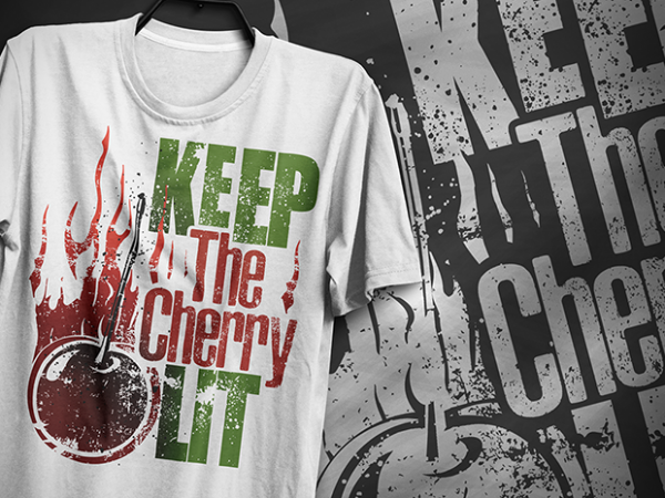 Keep the cherry lit, typography t-shirt design