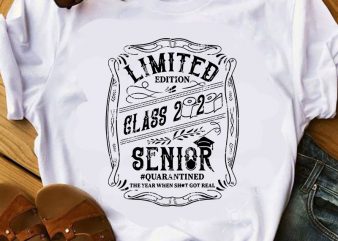 Limited Edition Class 2020 Senior Quarantined The Year When Shot Got Real SVG, Teacher SVG, Student SVG, School SVG t-shirt design for commercial use