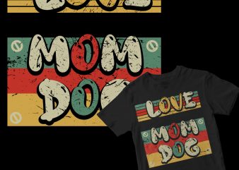 love mom dog t-shirt design for commercial use