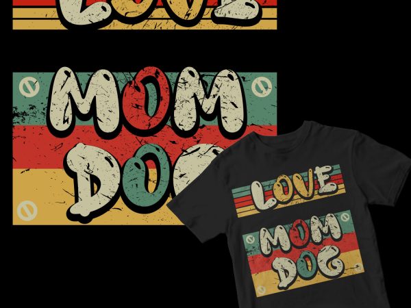 Love mom dog t-shirt design for commercial use