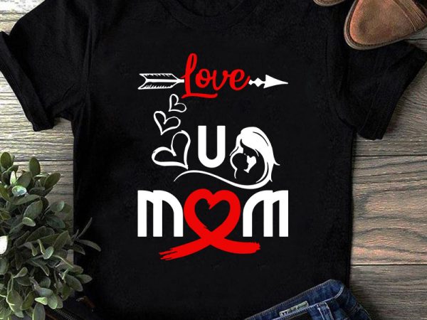 Love you mom svg, mother’s day svg, mom svg, kids svg buy t shirt design