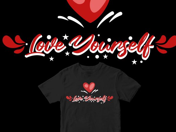 Love yourself design for t shirt