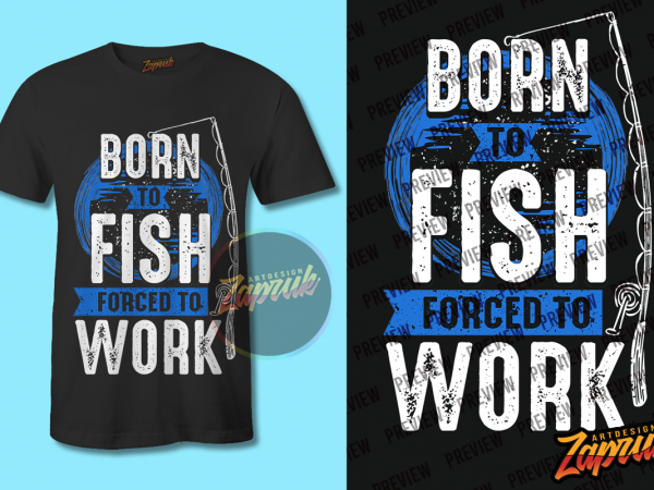 Born to fish force to work png – svg – cdr t shirt design for purchase