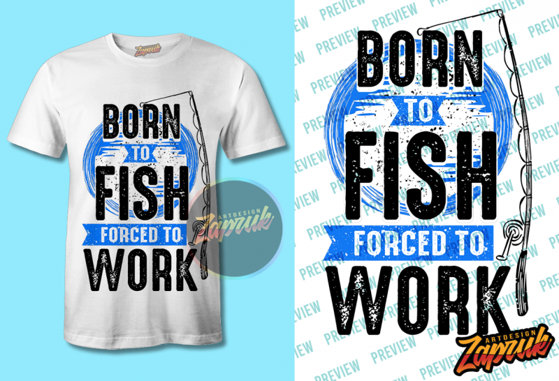 Born To Fish Force to Work PNG – SVG – CDR t shirt design for purchase