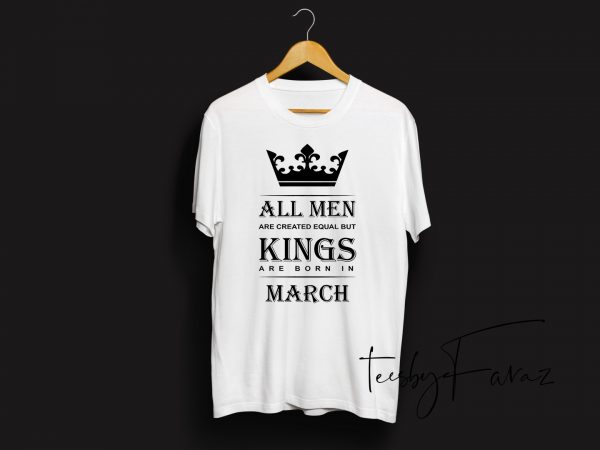 Kings are born in march | birthday month quote t shirt design with two color options