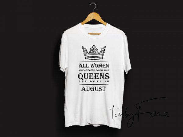 Queens are born in august | birthday month quote t shirt design template t shirt design for download