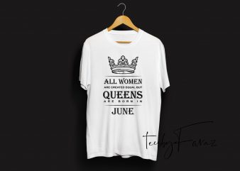 Queens are born in june | Birthday month quote t shirt design template t shirt design for download