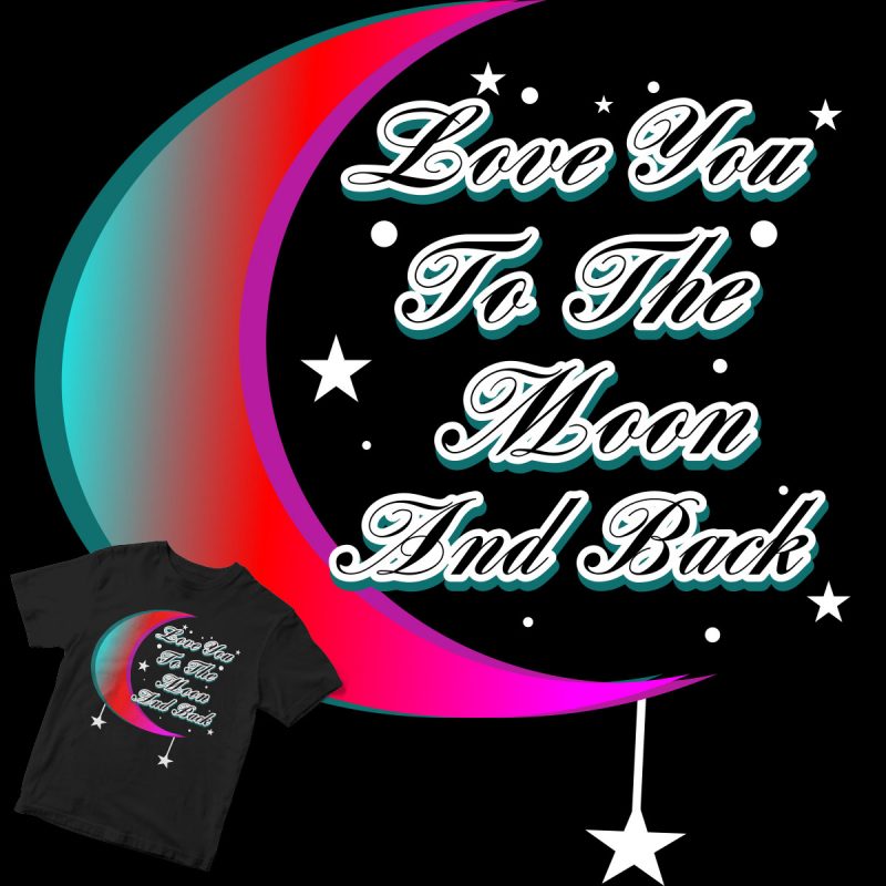 love you to the moon and back graphic t-shirt design