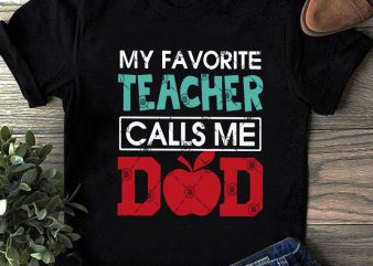 My Favorite Teacher Calls Me Dad SVG, COVID 19, Father’s Day SVG, Teacher SVG graphic t-shirt design