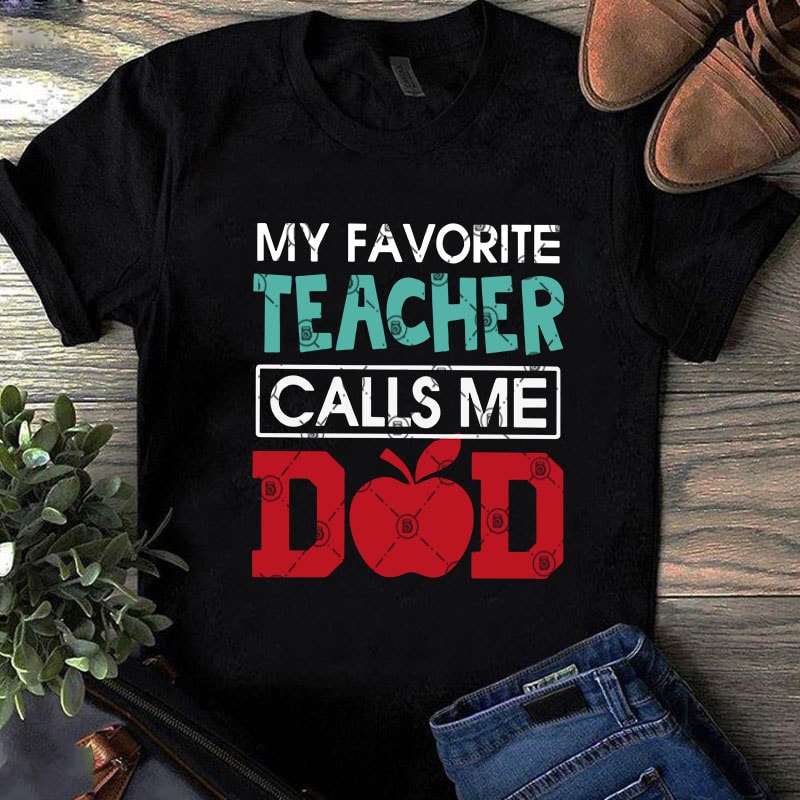My Favorite Teacher Calls Me Dad SVG, COVID 19, Father’s Day SVG, Teacher SVG graphic t-shirt design