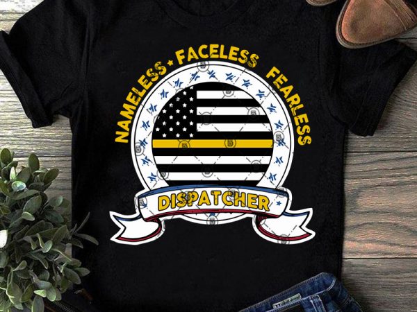 Nameless faceless fearless dispatcher, american flag svg, america svg, navy svg commercial use t-shirt design
