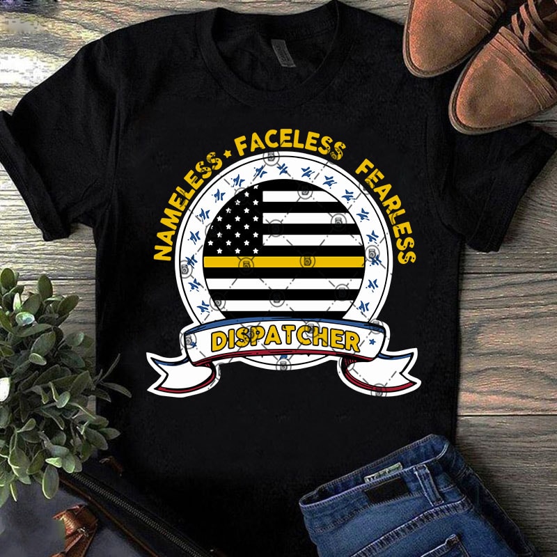 Nameless Faceless Fearless Dispatcher, American Flag SVG, America SVG, NAVY SVG commercial use t-shirt design