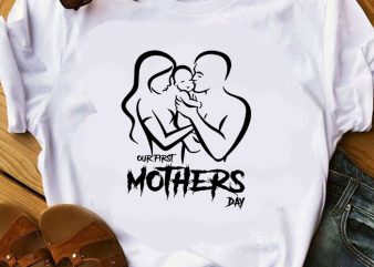 Our First Mothers Day SVG, Family SVG, Mother’s Day SVG ready made tshirt design