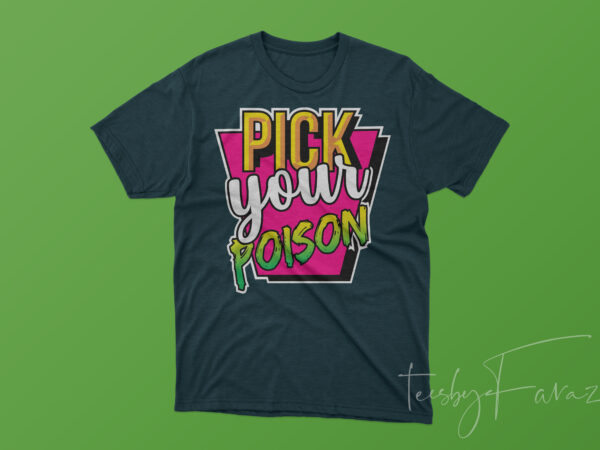 Pick your poison t shirt design for sale Pick your poison t shirt design for sale